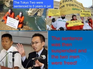 The Tokyo Two were sentenced to 5 years in jail. The sentence was then suspended and the two men were freed! 