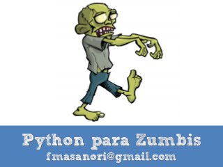 Python para Zumbis
fmasanori@gmail.com
 