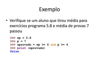 Exemplo
• Verifique se um aluno que tirou média para
exercícios programa 5.8 e média de provas 7
passou
 