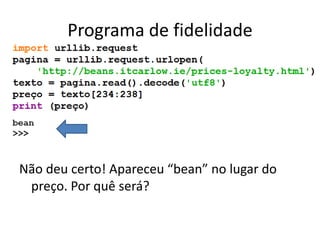 Programa de fidelidade
Não deu certo! Apareceu “bean” no lugar do
preço. Por quê será?
 