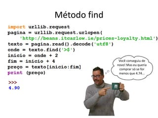 Método find
Você conseguiu de
novo! Mas eu queria
comprar só se for
menos que 4.74...
 