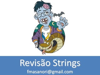 Revisão Strings
fmasanori@gmail.com
 
