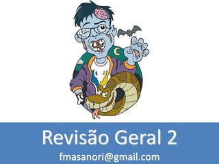 Revisão Geral 2
fmasanori@gmail.com
 