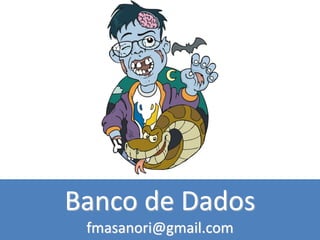 Banco de Dados
fmasanori@gmail.com
 