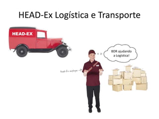 HEAD-Ex Logística e Transporte
BDR ajudando
a Logística!
 