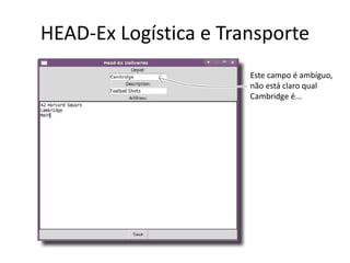 HEAD-Ex Logística e Transporte
Este campo é ambíguo,
não está claro qual
Cambridge é...
 