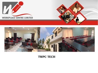 THE WORK PLACE CENTRE
TWPC TECH
 