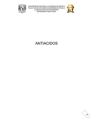 UNIVERSIDAD NACIONAL AUTÓNOMA DE MÉXICO 
FACULTAD DE ESTUDIOS SUPERIORES IZTACALA 
LICENCIATURA EN ENFERMERÍA 
ENFERMERIA INDUSTRIAL 
28 
ANTIACIDOS 
 