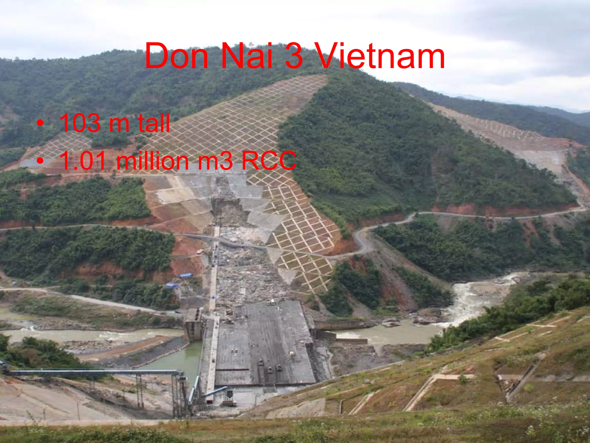 Don Nai 3 Vietnam
• 103 m tall
• 1.01 million m3 RCC
 