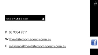 P 08 9384 2811

W thewhiteroomagency.com.au

E massimo@thewhiteroomagency.com.au
 