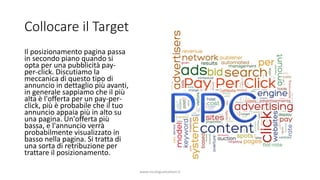 Collocare il Target
Il posizionamento pagina passa
in secondo piano quando si
opta per una pubblicità pay-
per-click. Disc...