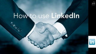 How to use LinkedIn
 