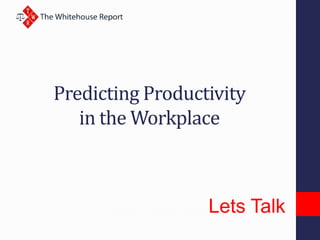 Predicting Productivity
in the Workplace

Lets Talk

 