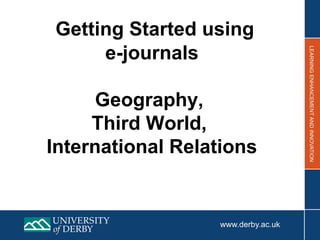Getting Started using
e-journals
Geography &
Third World Development
 