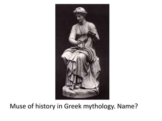 Muse of history in Greek mythology. Name?