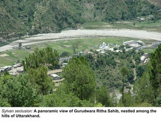Sylvan seclusion:  A panoramic view of Gurudwara Ritha Sahib, nestled among the hills of Uttarakhand. 
