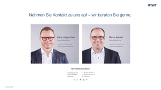 T +49 (0) 211 601 601 0
F +49 (0) 211 601 601 19
M info@twt.de
TWT INTERACTIVE GROUP
Corneliusstraße 20-22
D-40215 Düsseldorf
www.twt.de
Marcel KreuterHans Jürgen Even
© www.twt.de
Nehmen Sie Kontakt zu uns auf – wir beraten Sie gerne.
 