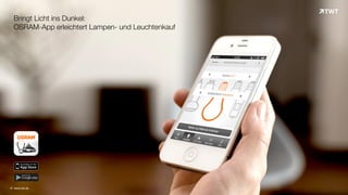 © www.twt.de
Bringt Licht ins Dunkel:
OSRAM-App erleichtert Lampen- und Leuchtenkauf
 