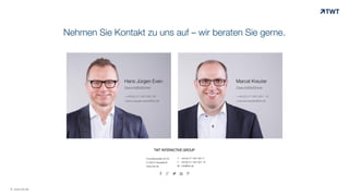 T +49 (0) 211 601 601 0
F +49 (0) 211 601 601 19
M info@twt.de
TWT INTERACTIVE GROUP
Corneliusstraße 20-22
D-40215 Düsseldorf
www.twt.de
Marcel KreuterHans Jürgen Even
Nehmen Sie Kontakt zu uns auf – wir beraten Sie gerne.
© www.twt.de
 