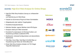 WEB ANALYTICS POTENZIALE
TWT LEISTUNGSPORTFOLIO WEB ANALYTICS
WEBANALYSE TOOLS IM ÜBERBLICK
AUSGEWÄHLTE REFERENZEN
© www.twt.de
Inhalt
TWT – IHR eVALUE PARTNER
KONTAKTDATEN
 