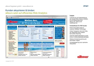 WEB ANALYTICS POTENZIALE
TWT LEISTUNGSPORTFOLIO WEB ANALYTICS
WEBANALYSE TOOLS IM ÜBERBLICK
AUSGEWÄHLTE REFERENZEN
© www.twt.de
Inhalt
TWT – IHR eVALUE PARTNER
KONTAKTDATEN
 
