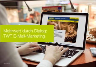 Mehrwert durch Dialog: 
TWT E-Mail-Marketing 
© www.twt.de 
 