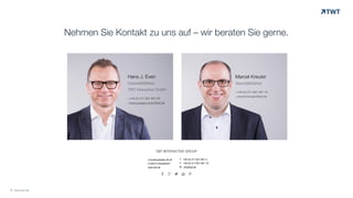 T +49 (0) 211 601 601 0
F +49 (0) 211 601 601 19 
M info@twt.de
TWT INTERACTIVE GROUP
Corneliusstraße 20-22  
D-40215 Düsseldorf 
www.twt.de
. 0 1 2 3
Marcel Kreuter
Geschäftsführer
»+49 (0) 211 601 601 10
»marcel.kreuter@twt.de
Hans Jürgen Even
Geschäftsführer
»+49 (0) 211 601 601 20
»hans.juergen.even@twt.de
Nehmen Sie Kontakt zu uns auf – wir beraten Sie gerne.
Hans J. Even
Geschäftsführer
TWT Interactive GmbH
»+49 (0) 211 601 601 20
»hans-juergen.even@twt.de
© www.twt.de
 
