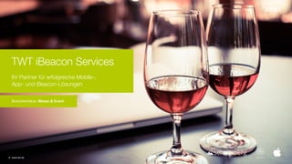 TWT iBeacon Services 
Ihr Partner für erfolgreiche Mobile-,  
App- und iBeacon-Lösungen
Branchenfokus: Messe & Event
© www.twt.de
 