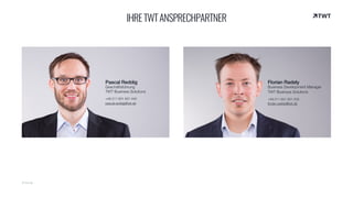 © twt.de
Pascal Reddig
Geschäftsführung
TWT Business Solutions
+49 211 601 601 440 
pascal.reddig@twt.de
Florian Radely
Business Development Manager
TWT Business Solutions
+49 211 601 601 535 
ﬂorian.radely@twt.de
IHRETWTANSPRECHPARTNER
 