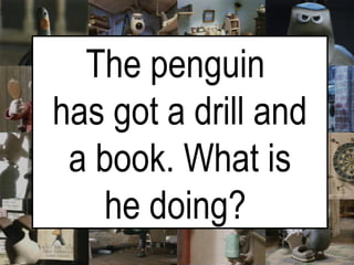 The penguin  has got a drill and a book. What is he doing?   