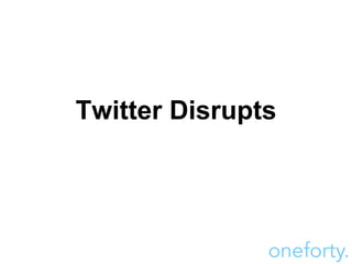 Twitter Disrupts 