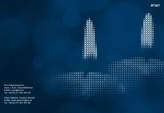 Ihre Ansprechpartner:
Hans J. Even, Geschäftsführer
E-Mail: even@twt.de
Tel. +49 (0) 211-601 601-20

Oliver Gelbrich, Creative Director
E-Mail: oliver.gelbrich@twt.de
Tel. +49 (0) 211-601 601-60


Copyright 2012 TWT
 