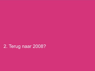 2. Terug naar 2008?
 