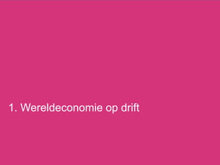 1. Wereldeconomie op drift
 
