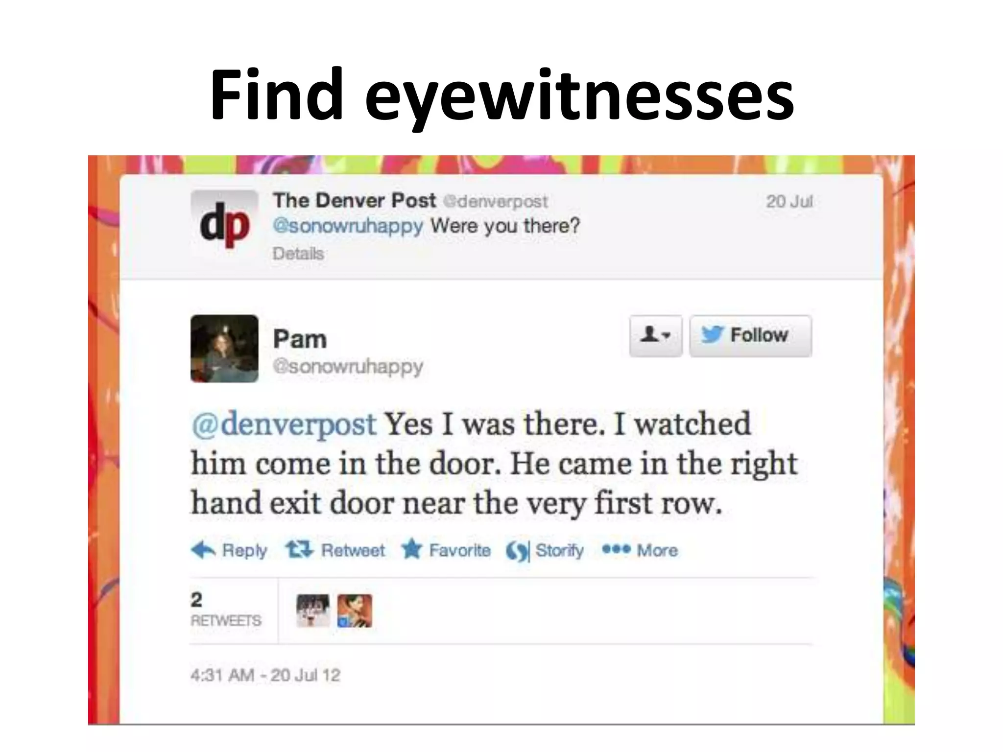 Live-tweeting tips
•   Don’t transcribe; observe & report
•   In sports, mix play-by-play & commentary
•   Use hashtag (& check to respond)
•   OK to pause for checking facts, names
•   Note significant pause (halftime, lunch)
•   Fun interludes, exchanges, anecdotes
•   Check facts before you hit “tweet”
 