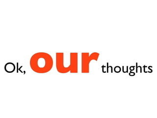 Ok,   our   thoughts
 