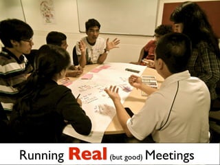 Running Real (but good) Meetings
 