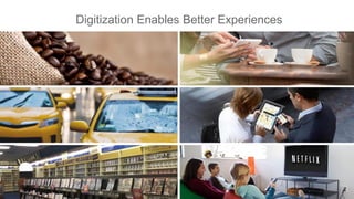 Digitization Enables Better Experiences
 