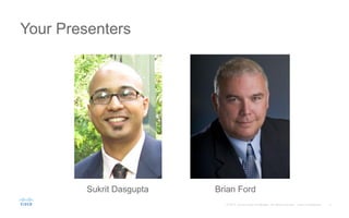 Your Presenters
Brian FordSukrit Dasgupta
 