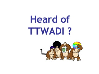 Heard of TTWADI ? 