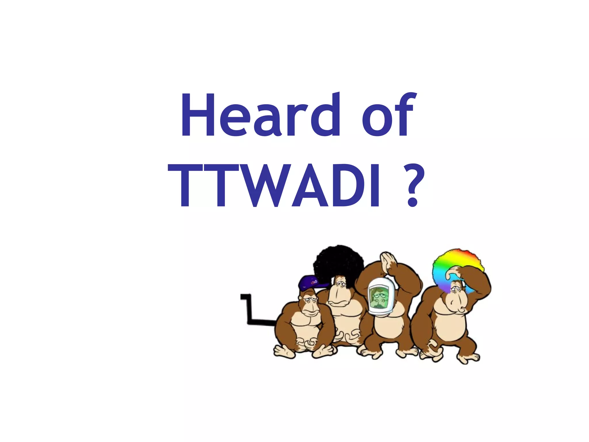 Heard of TTWADI ?