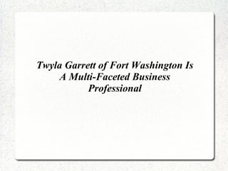 Twyla Garrett of Fort Washington Is
A Multi-Faceted Business
Professional
 
