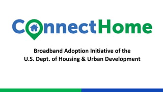 Broadband Adoption Initiative of the
U.S. Dept. of Housing & Urban Development
 