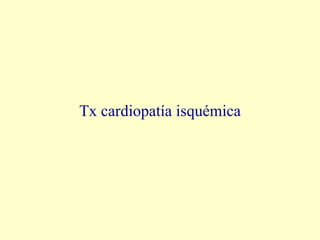 Tx cardiopatía isquémica 