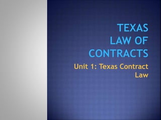 Unit 1: Texas Contract
Law
 
