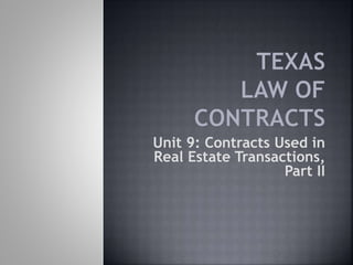 Unit 9: Contracts Used in
Real Estate Transactions,
Part II
 