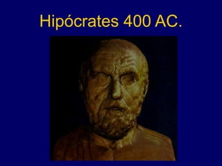 Hipócrates 400 AC.
 