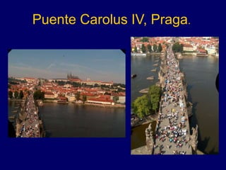 Puente Carolus IV, Praga.
 
