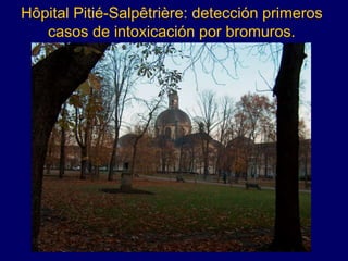 Hôpital Pitié-Salpêtrière: detección primeros
casos de intoxicación por bromuros.
 