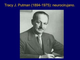Tracy J. Putman (1894-1975): neurocirujano.
 